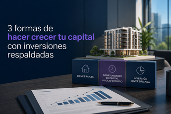 3 formas de hacer crecer tu capital con inversiones respaldadas